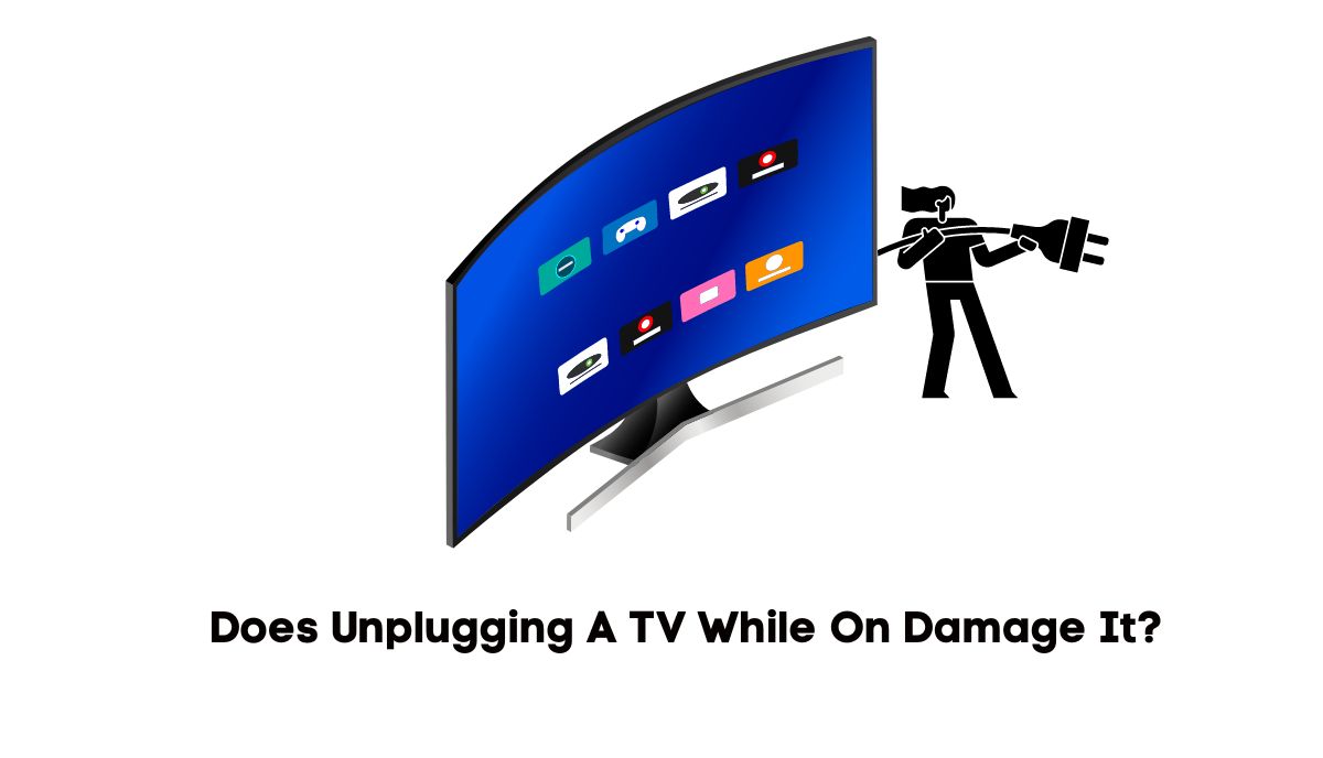 does unplugging a tv while on damage it