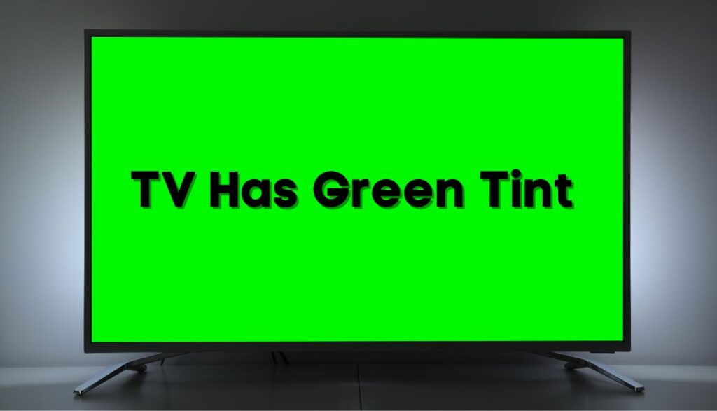 6 Reasons TV Has Green Tint (Explained) TVDecoded