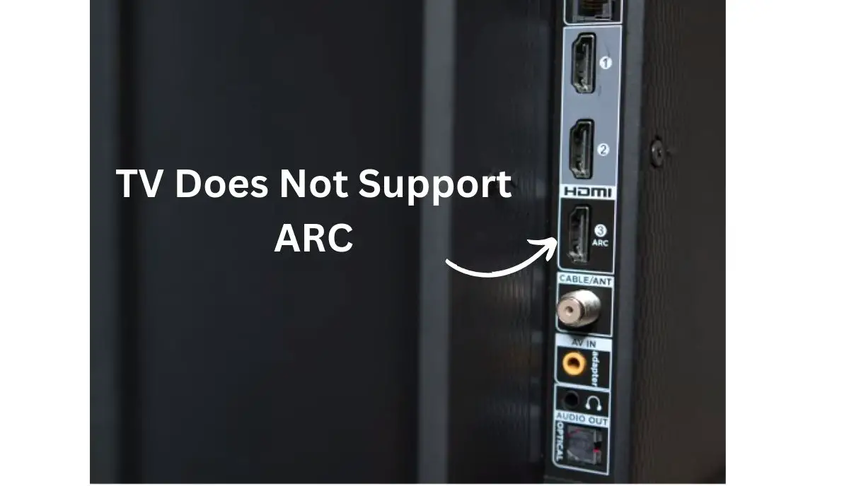 5 Reasons TV Does Not Support ARC (Explained) TVDecoded