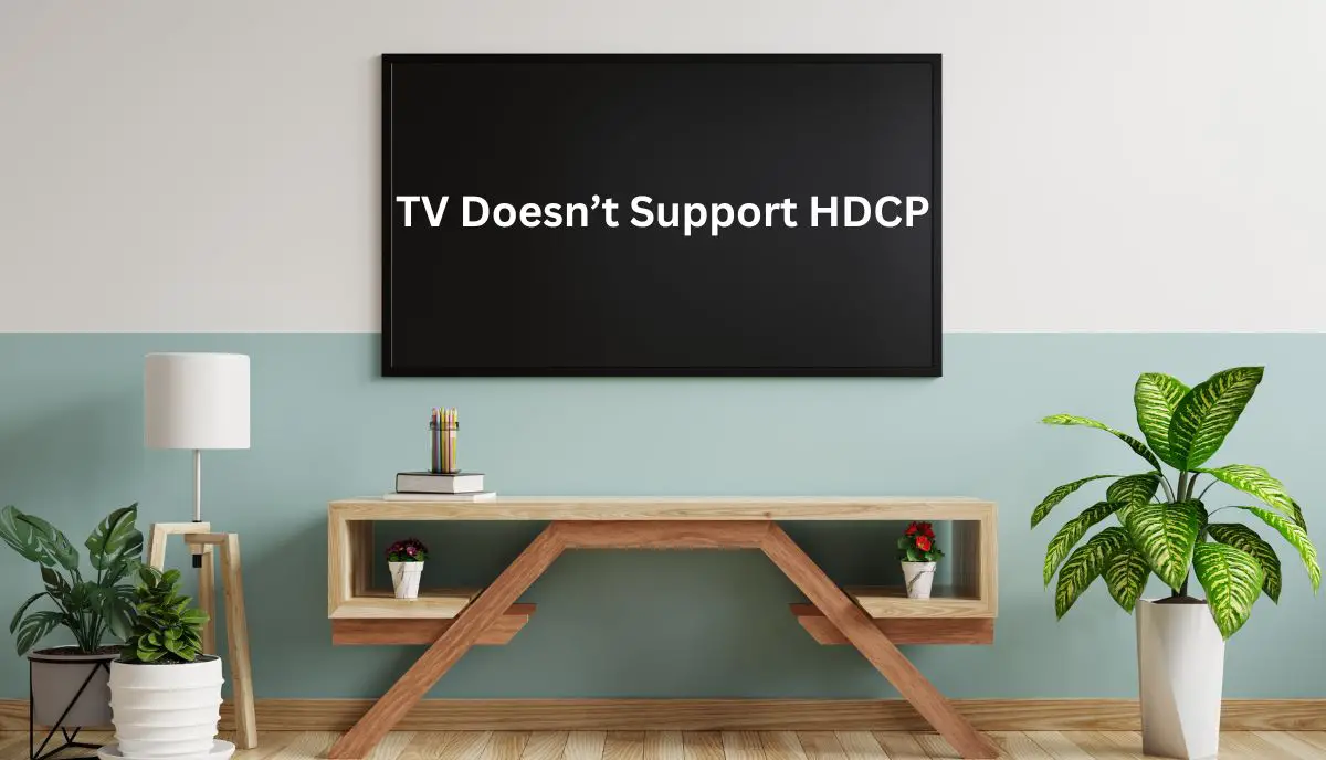 it looks like your tv doesn't support hdcp