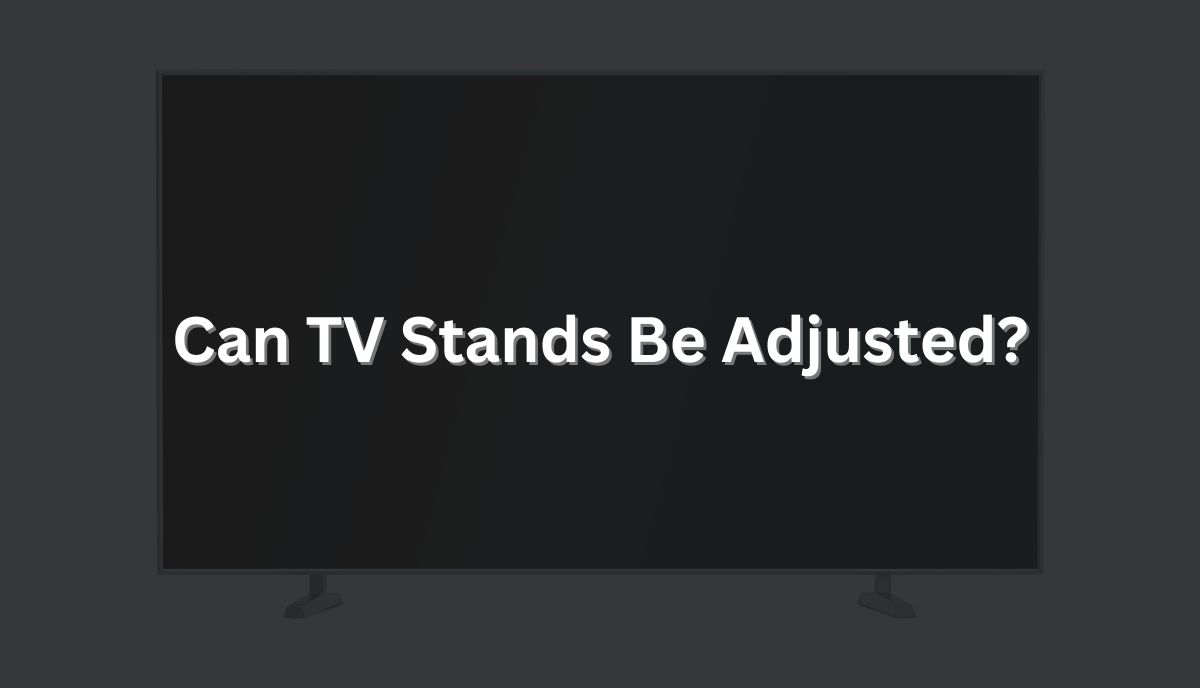 Can TV Stands Be Adjusted