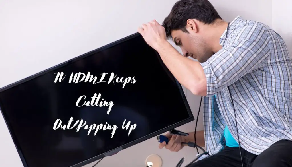7 Reasons TV HDMI Keeps Cutting Out/Popping Up (Fixed) TVDecoded