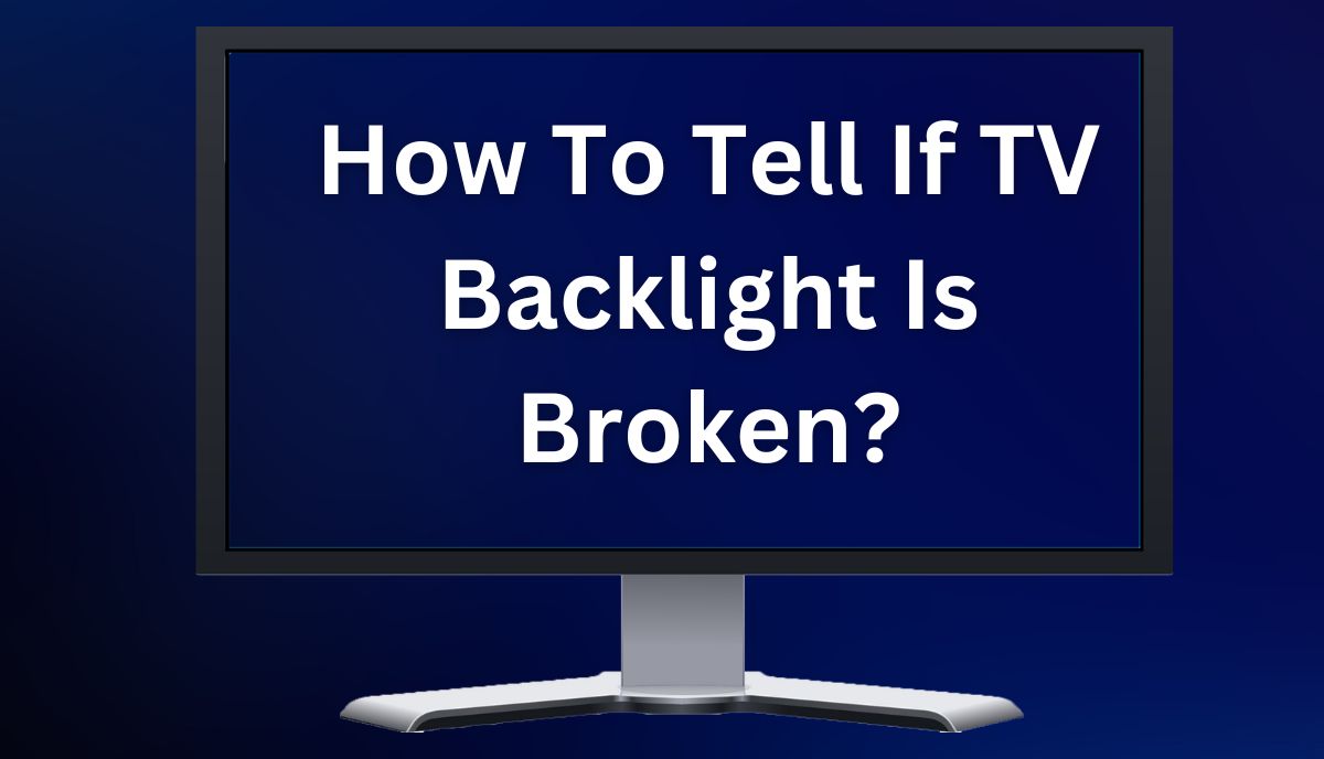 How To Tell If TV Backlight Is Broken