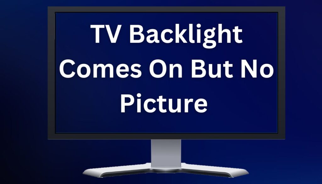 6-reasons-tv-backlight-comes-on-but-no-picture-fixed-tvdecoded