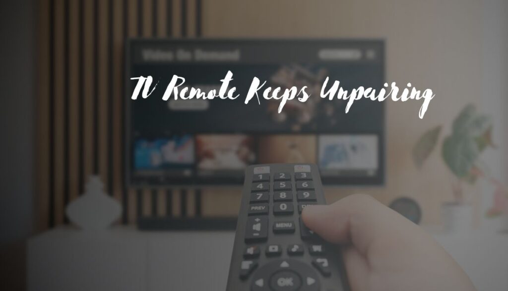 7 Reasons TV Remote Keeps Unpairing (Troubleshooting Tips) TVDecoded